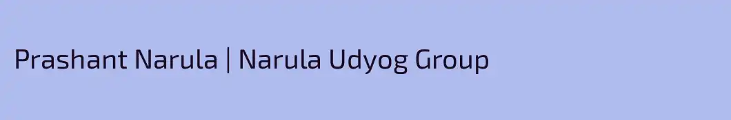 Prashant Narula | Narula Udyog Group